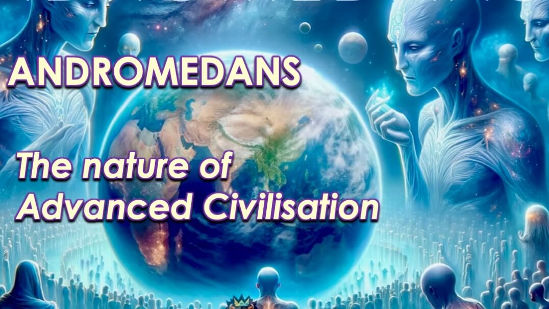 What Advanced Civilisation Can Be Like: The Andromedan Connection