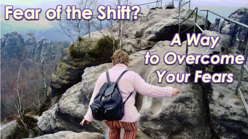 Overcoming Fear of the Shift