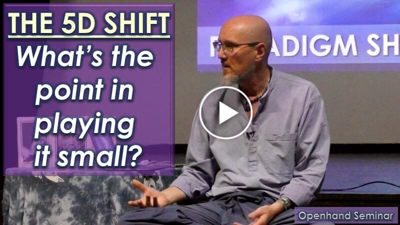 5D Shift with Openhand: What's the Point of Playing Small?