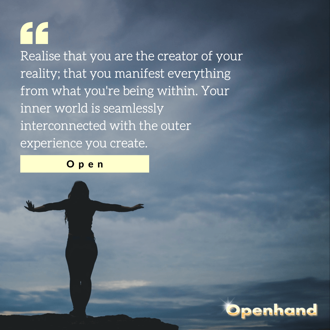 You Are The Creator of Your Reality by Openhand